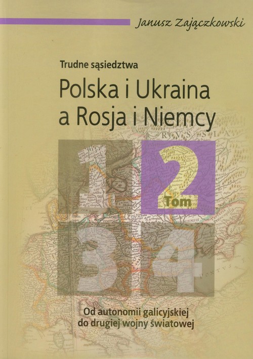 Trudne sąsiedztwa. Polska i Ukraina a Rosja i Niemcy - tom 2