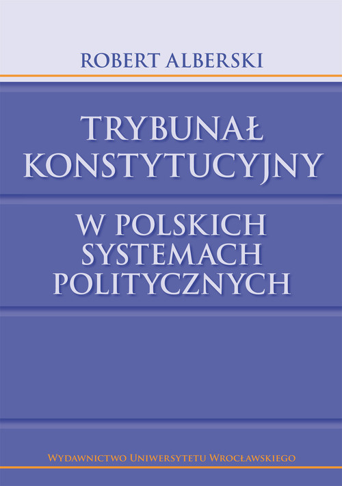 Trybunał Konstytucyjny w Polskich Systemach Politycznych