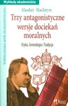Trzy antagonistyczne wersje dociekań moralnych