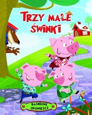 Trzy małe świnki. Baśniowe opowieści