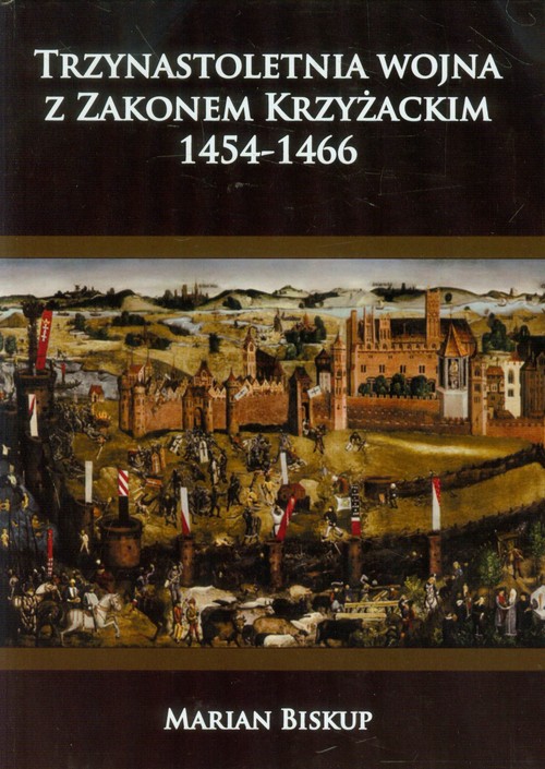 Trzynastoletnia wojna z Zakonem Krzyżackim 1454-1466