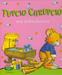 Tupcio Chrupcio ma rodzeństwo