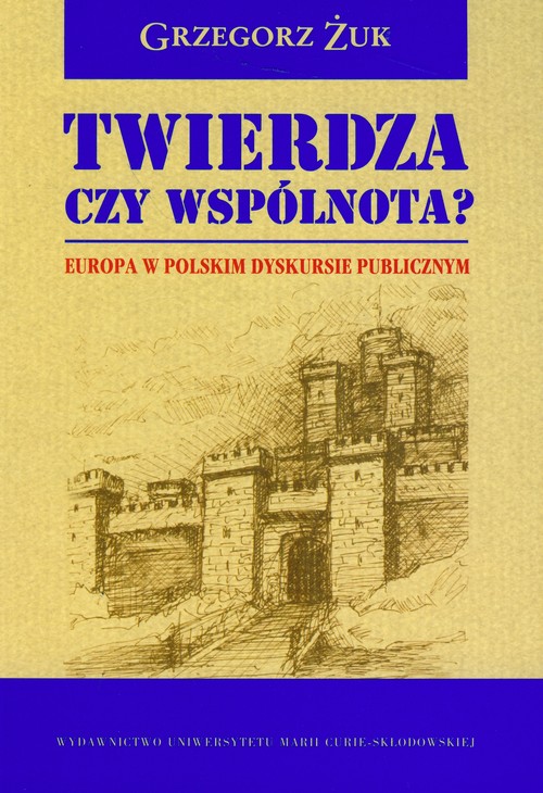 Twierdza czy wspólnota? Europa w polskim dyskursie publicznym