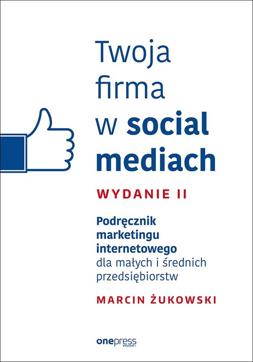 Twoja firma w social mediach Podręcznik marketingu internetowego dla małych i średnich przedsiębiors