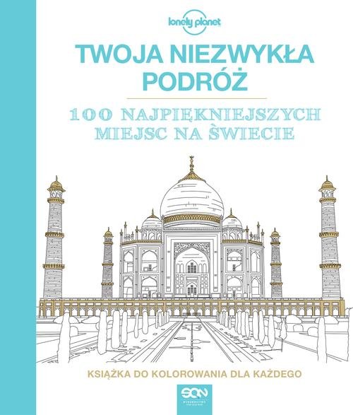Twoja niezwykła podróż 100 najpiękniejszych miejsc na świecie
