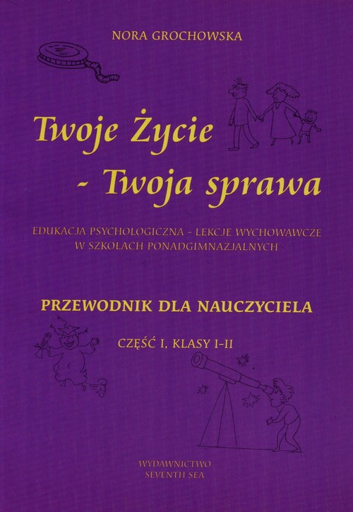 Twoje życie Twoja sprawa Edukacja psychologiczna lekcje wychowawcze w szkołach ponadgimnazjalnych Pr