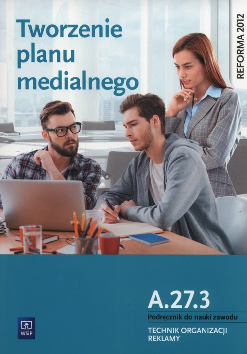 Tworzenie planu medialnego A.27.3. Podręcznik do nauki zawodu Technik organizacji reklamy