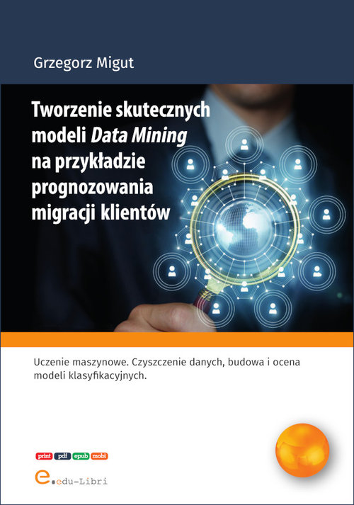 Tworzenie skutecznych modeli Data Mining na przykładzie prognozowania migracji klientów