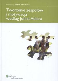 Tworzenie zespołów i motywacja według Johna Adaira