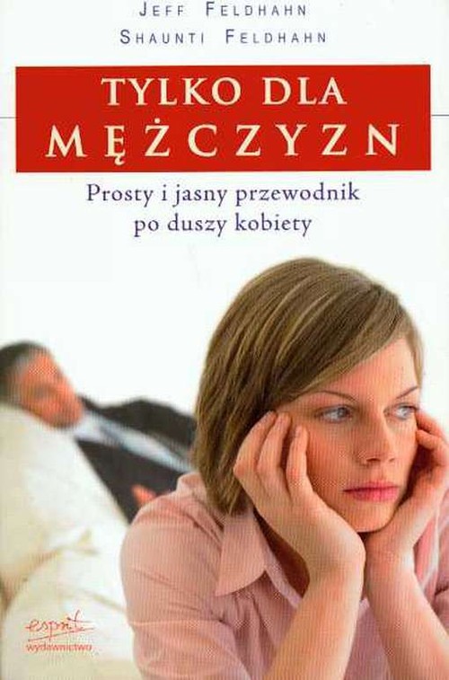 Tylko dla mężczyzn. Prosty i jasny przewodnik po duszy kobiety
