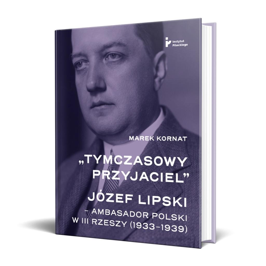 Tymczasowy przyjaciel. Józef Lipski ambasador