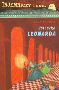 Ucieczka Leonarda Tajemniczy tunel  t. 1