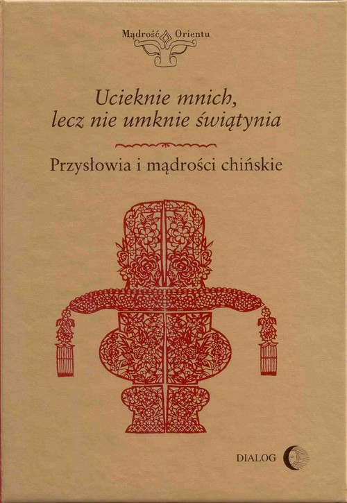 Ucieknie mnich, lecz nie umknie świątynia. Przysłowia i mądrości chińskie.