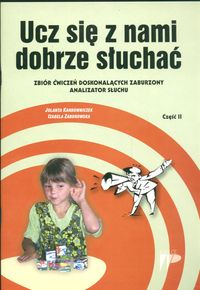 Ucz się z nami dobrze słuchać Zbiór ćwiczeń doskonalących zaburzony analizator słuchu cz. 2