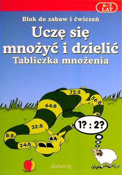 Uczę się mnożyć i dzielić Tabliczka mnożenia Blok do zabaw i ćwiczeń 6 - 7 lat