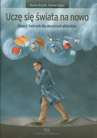Uczę się świata na nowo Zeszyt ćwiczeń dla dorosłych afatyków