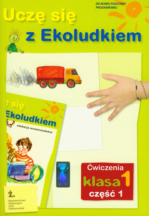 Uczę się z Ekoludkiem. Ćwiczenia. Klasa 1. Dla ucznia. Część 1 - szkoła podstawowa