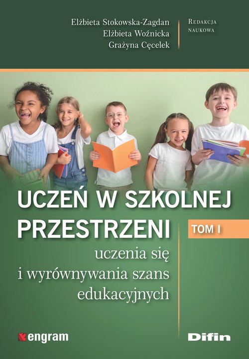 Uczeń w szkolnej przestrzeni uczenia się i wyrównywania szans edukacyjnych Tom 1