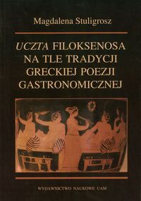 Uczta Filoksenosa na tle tradycji greckiej poezji gastronomicznej