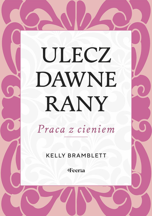 Ulecz dawne rany. Praca z cieniem.