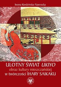 Ulotny świat ukiyo obraz kultury mieszczańskiej w twórczości Ihary Saikaku