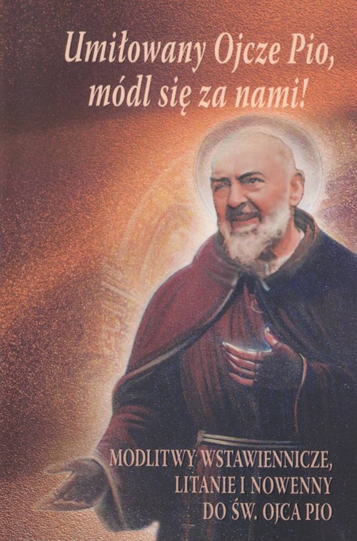 Umiłowany Ojcze Pio, módl się za nami!