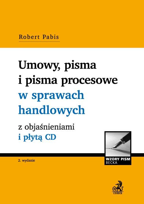 Wzory Pism Becka. Umowy, pisma i pisma procesowe w sprawach handlowych z objaśnieniami i płytą CD