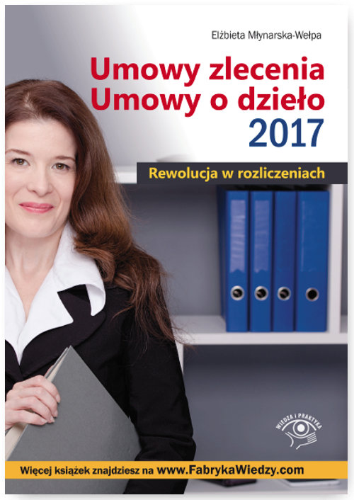 Umowy zlecenia Umowy o dzieło 2017 Rewolucja w rozliczeniach
