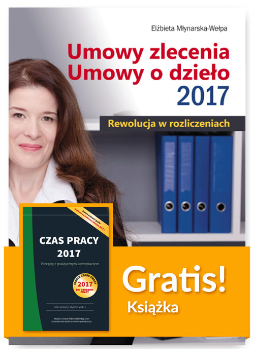 Umowy zlecenia Umowy o dzieło 2017 Rewolucja w rozliczeniach + Czas pracy 2017 Przepisy