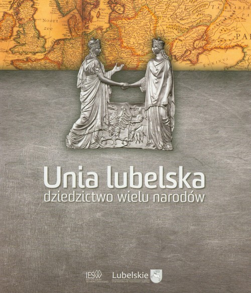 Unia lubelska. Dziedzictwo wielu narodów