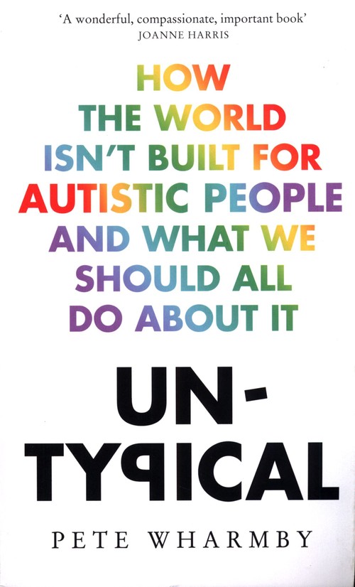 Untypical How the World Isn't Built for Autistic People and What We Should All Do About it