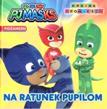 Uratujmy pupile. Kraina Opowieści. Pidżamersi
