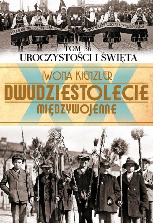 Dwudziestolecie międzywojenne. Tom 36. Uroczystości i Święta