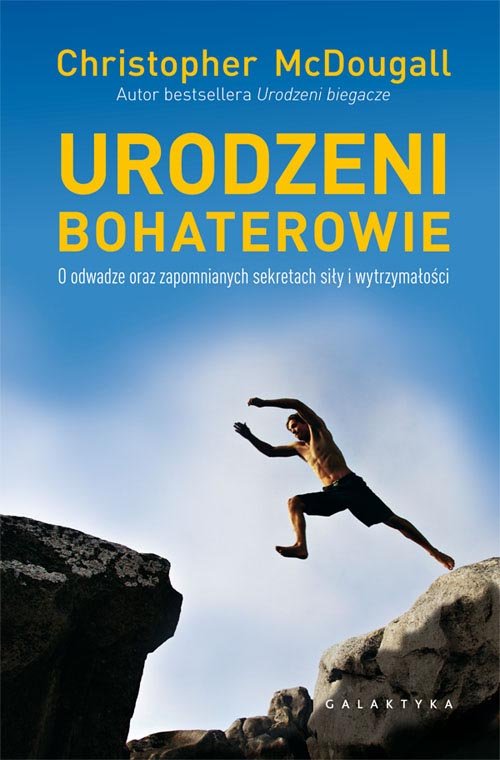 Urodzeni bohaterowie. O odwadze oraz zapomnianych sekretach siły i wytrzymałości