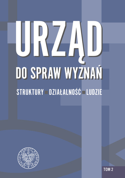 Urząd do spraw Wyznań struktury, działalność, ludzie Tom 2