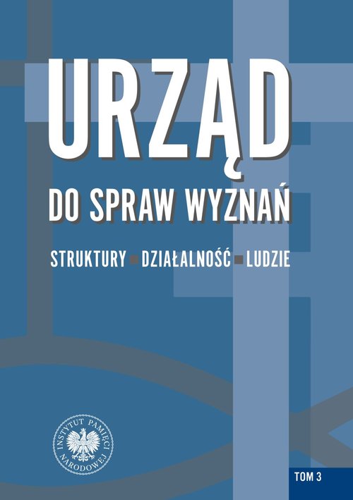 Urząd do spraw Wyznań Struktury działalność ludzie Tom 3