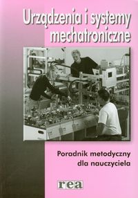Urządzenia i systemy mechatroniczne Poradnik metodyczny