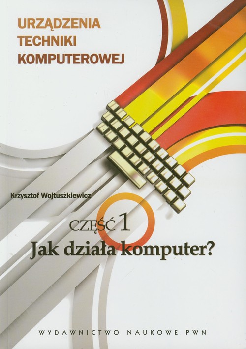 Urządzenia techniki komputerowej - część 1 Jak działa komputer?