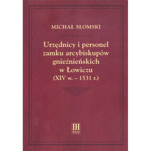 Urzędnicy i personel zamku arcybiskupów gnieźnieńskich w Łowiczu (XIV w.-1531 r.)