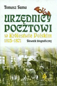 Urzędnicy pocztowi w Królestwie Polskim w 1815 - 1871. Słownik biograficzny