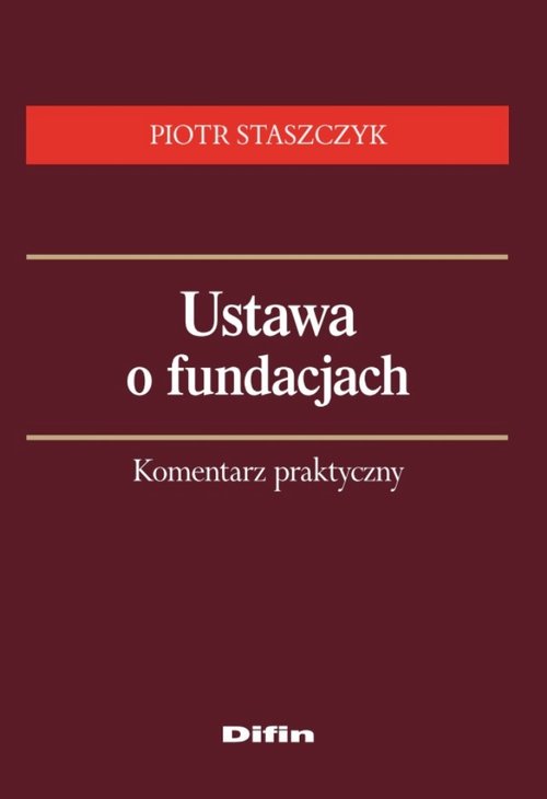 Ustawa o fundacjach. Komentarz praktyczny