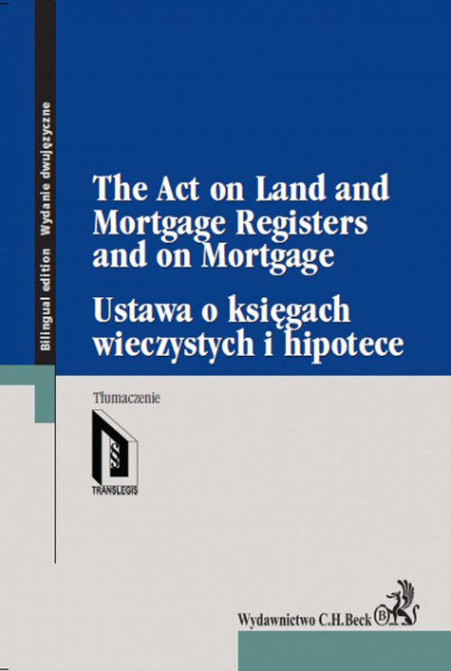 Ustawa o księgach wieczystych i hipotece. The Act on Land and Mortgage Registers and on Mortgage - wydanie dwujęzyczne