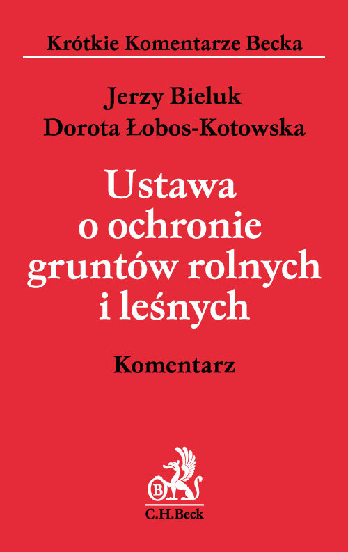 Krótkie Komentarze Becka. Ustawa o ochronie gruntów rolnych i leśnych. Komentarz