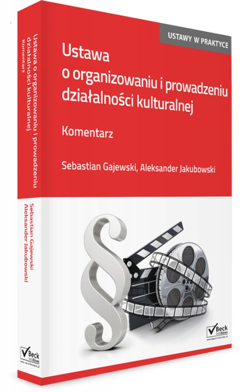 Beck Info Biznes. Ustawy w praktyce. Ustawa o organizowaniu i prowadzeniu działalności kulturalnej. Komentarz