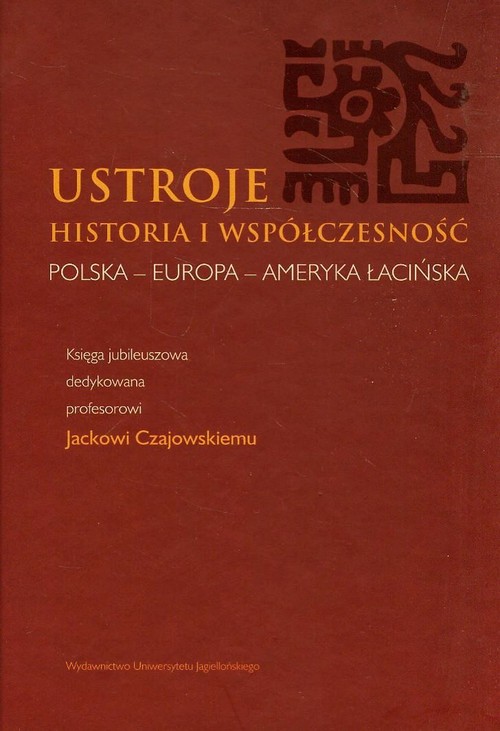 Ustroje. Historia i współczesność. Polska-Europa-Ameryka Łacińska