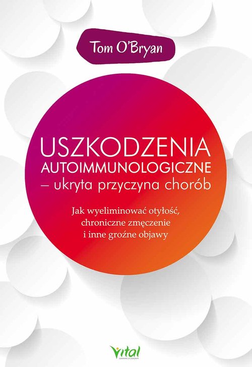 Uszkodzenia autoimmunologiczne - ukryta przyczyna chorób