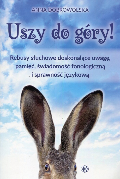 Uszy do góry! Rebusy słuchowe doskonalące uwagę pamięć świadomość fonologiczną i sprawność językową