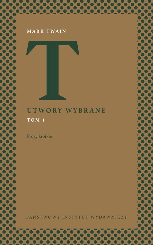 Utwory wybrane, t. 1: Prozy krótkie