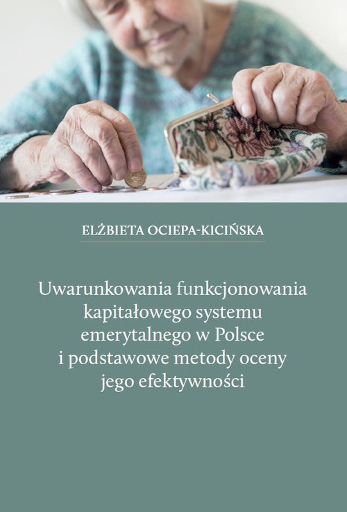 Uwarunkowania funkcjonowania kapitałowego systemu emerytalnego w Polsce i podstawowe metody oceny je