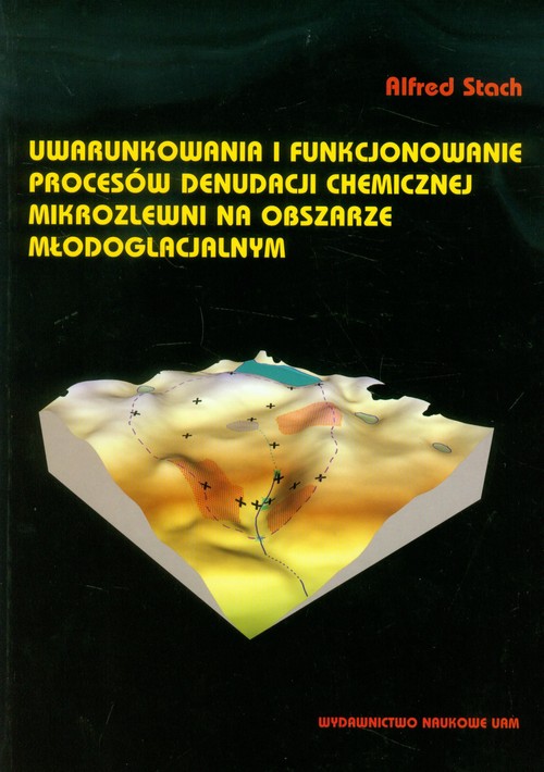 Uwarunkowania i funkcjonowanie procesów denudacji chemicznej mikrozlewni na obszarze młodoglacjalnym